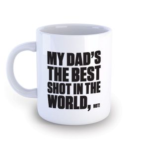 My Dad's The Best Shot Mug